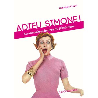 Adieu Simone ! les dernières heures du féminisme – Gabrielle Cluzel