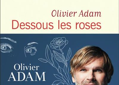 Dessous les roses – Olivier Adam