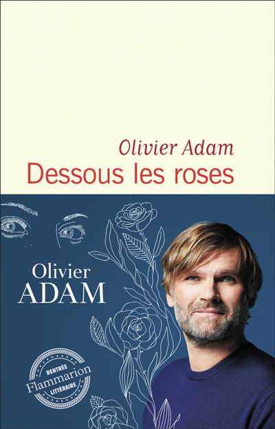 Dessous les roses – Olivier Adam