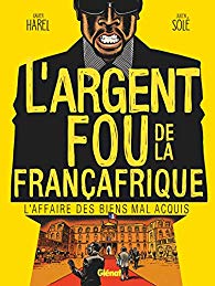 Xavier Harel / Julien Solé – L’argent fou de la Françafrique